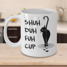 Load image into Gallery viewer, Shuh Duh Fuh Cup Cat Coffee Mug 11 oz I Do What I Want Funny Black Cat Mug