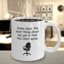Load image into Gallery viewer, Some days, the best thing about my job is that the chair spins.11 oz Coffee Mug