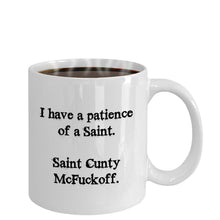 Load image into Gallery viewer, Funny I have the patience of a Saint Cunty McFuckoff, 11OZ Coffee Mug Novelty