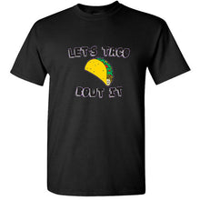 Load image into Gallery viewer, Let&#39;s Taco Bout It Let&#39;s talk about it Taco lovers burrito funny Mexican T shirt