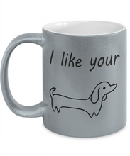 Load image into Gallery viewer, Metallic Coffee Mug I like your Dachshund Wiener Dog and Bonus Book