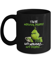 Load image into Gallery viewer, Grinch I Hate Morning People And Mornings And People - 11oz &amp; 15oz Coffee Mug