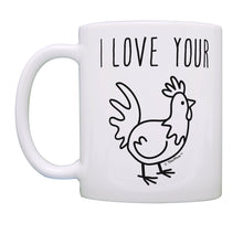 Load image into Gallery viewer, Sarcasm Gifts I Love Your Chicken Rooster Cock Unique Coffee Mug Tea Cup