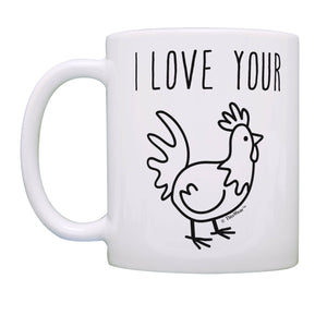 Sarcasm Gifts I Love Your Chicken Rooster Cock Unique Coffee Mug Tea Cup