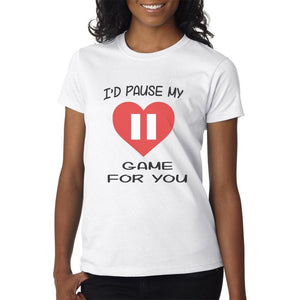 I'd Pause My Game For You - Funny Gamer T-Shirt Mens/Womens Top PS4 Xbox