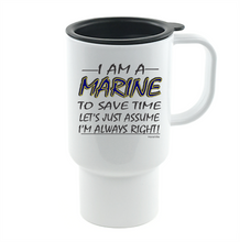 Load image into Gallery viewer, Coffee Cup Mug Travel 11 15 I Am Marine Save Time Assume I'm Right Always