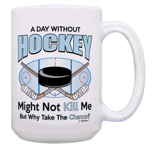 Load image into Gallery viewer, Hockey Coach Gifts Day Without Hockey Why Take The 15oz Coffee Mug Tea Cup