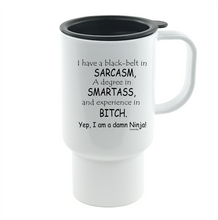 Load image into Gallery viewer, Coffee Cup Travel Mug 11 15 Oz I Have Black Belt Sarcasm Degree Smart Ass Ninja