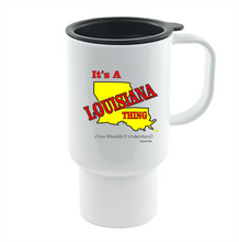 Load image into Gallery viewer, Coffee Cup Mug Travel 11 15 It's A Louisiana Thing You Wouldn't Understand State