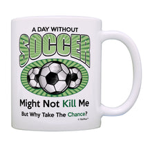 Load image into Gallery viewer, Soccer Mug A Day Without Soccer Why Take The Chance Soccer Coffee Mug Tea Cup