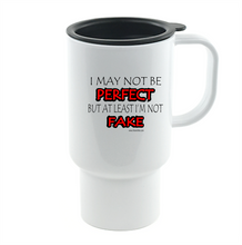 Load image into Gallery viewer, Coffee Cup Travel Mug 11 15 Oz I May Not Be Perfect But At Least Not Fake