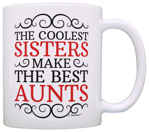 Aunt Gifts Coolest Sisters Make Best Aunts Baby Announcement Coffee Mug Tea Cup