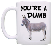 Load image into Gallery viewer, You&#39;re a Dumb Ass Dumbass Donkey Sarcasm Gag Coffee Mug Tea Cup