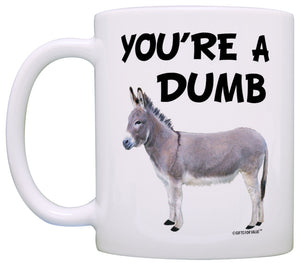 You're a Dumb Ass Dumbass Donkey Sarcasm Gag Coffee Mug Tea Cup