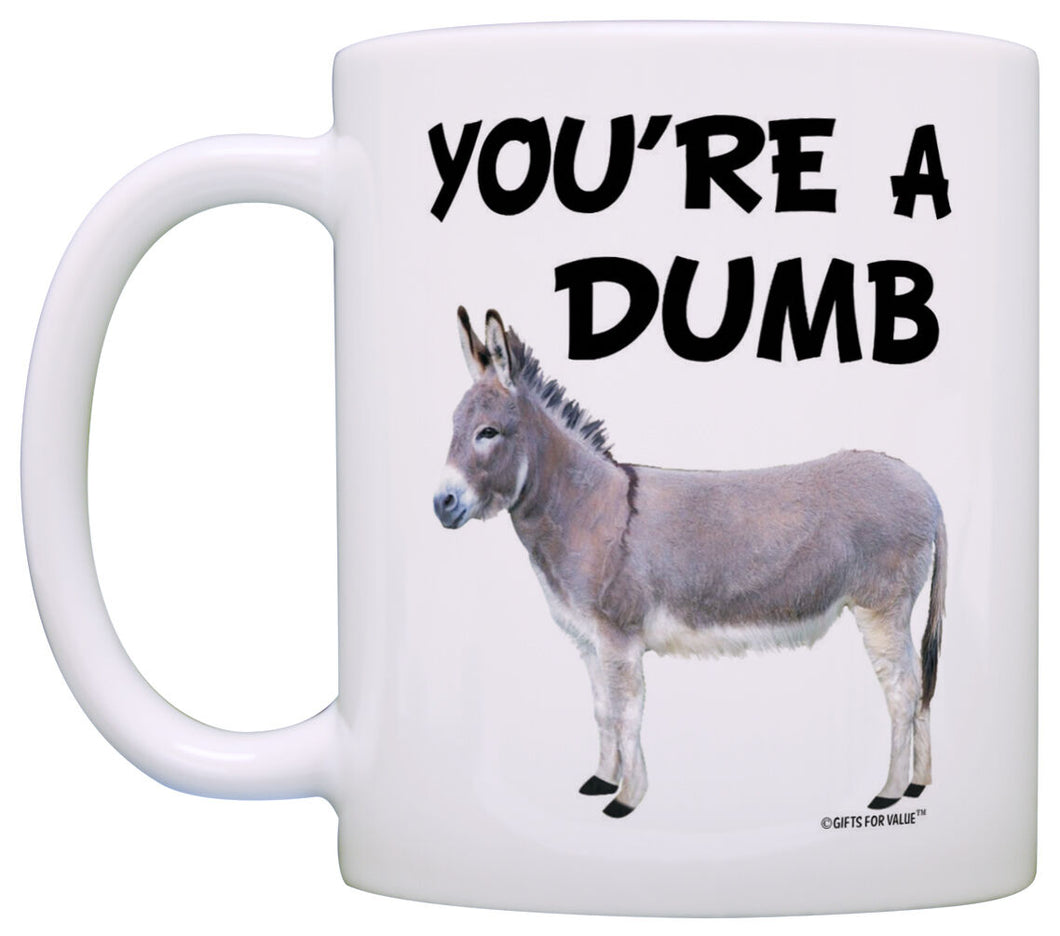 You're a Dumb Ass Dumbass Donkey Sarcasm Gag Coffee Mug Tea Cup