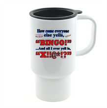 Load image into Gallery viewer, Coffee Cup Mug Travel 11 15 oz How Come Everyone Else Yells Bingo I Cuss