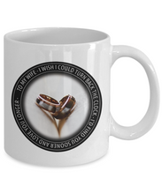 Load image into Gallery viewer, Best Gift For Your Wife -I Wish I Could Turn Back The Clock - 11OZ caffee mug