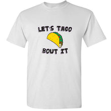 Load image into Gallery viewer, Let&#39;s Taco Bout It Let&#39;s talk about it Taco lovers burrito funny Mexican T shirt