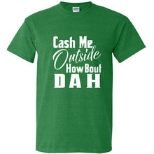 Load image into Gallery viewer, Cash Me Ousside Funny T Shirt Dr Phil Outside How Bout Dah Meme Trendy Shirt Tee