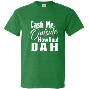 Cash Me Ousside Funny T Shirt Dr Phil Outside How Bout Dah Meme Trendy Shirt Tee