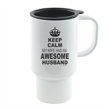 Load image into Gallery viewer, Coffee Cup Mug Travel 11 15 oz Keep Calm My Wife Has An Awesome Husband