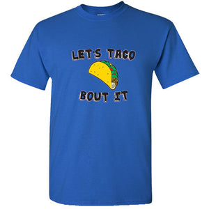 Let's Taco Bout It Let's talk about it Taco lovers burrito funny Mexican T shirt