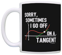 Load image into Gallery viewer, Funny Math Gifts Sometimes I Go Off on a Tangent Math Geek Coffee Mug Tea Cup