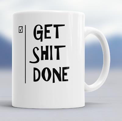 Get-Shit-Done Motivational White or color changing Ceramic Coffee Mug