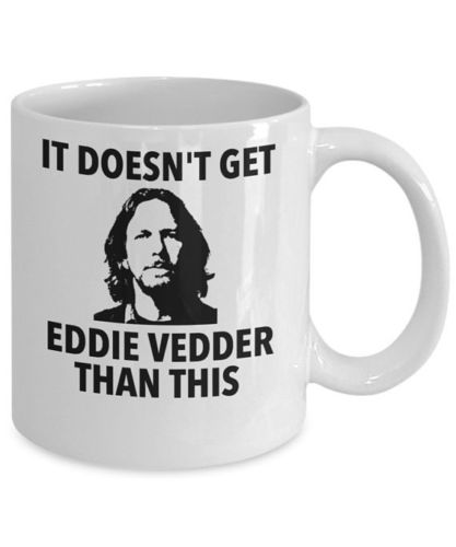 It Doesn't Get Eddie Vedder Than This Mug (White) - Coffee Mug