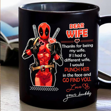 Load image into Gallery viewer, Deadpool Dear Wife Thanks For Being My Wife Mug 11oz, 15oz Ceramic Coffee Mug