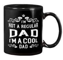 Load image into Gallery viewer, I&#39;m Not a Regular Dad I&#39;m a Cool - Black Mug - Best Gift For Dad! - Coffee Cup