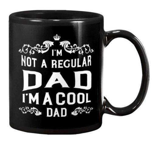 I'm Not a Regular Dad I'm a Cool - Black Mug - Best Gift For Dad! - Coffee Cup