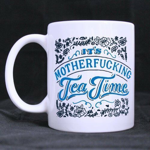 It's Motherfucking Tea Time Coffee Tea Mug Cup 11 Ounces